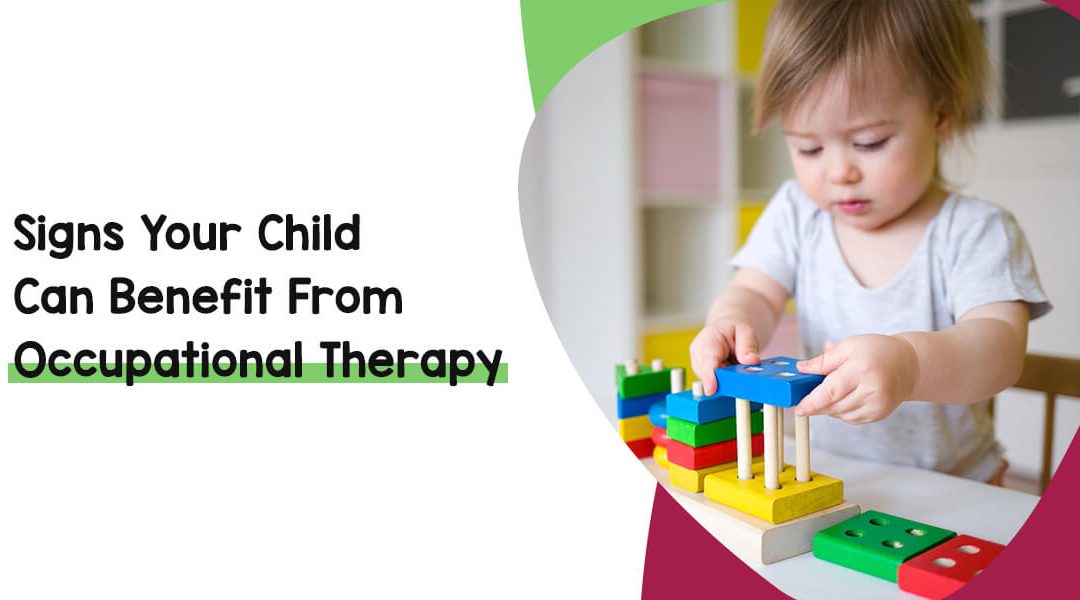 Signs Your Child Can Benefit From Occupational Therapy